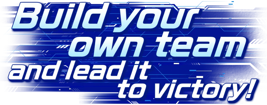 Build your own team and lead it to victory!